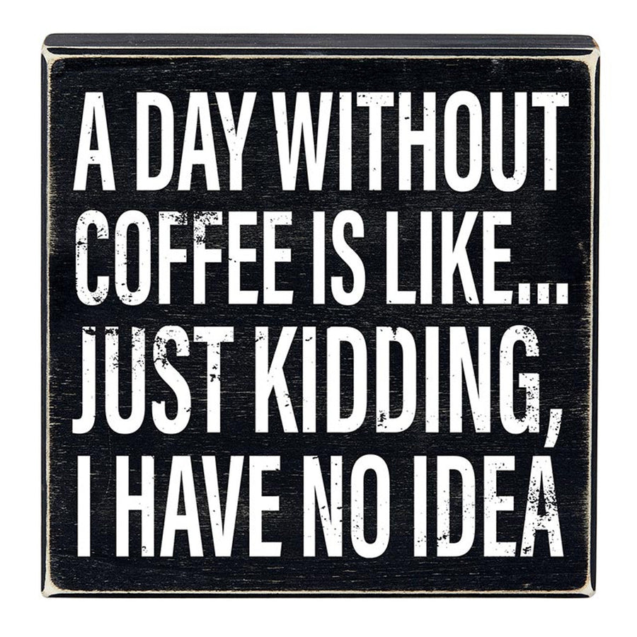 A Day Without Coffee Is Like, I Have No Idea Box Sign | Wooden Box Wall Tabletop Decor | 8
