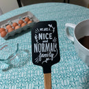 As Far As Anyone Knows We Are A Nice And Normal Family Spatula With A Wooden Handle