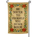 Be Nicer to Yourself You Dumb B-tch Needlepoint Garden Flag