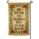 Be Nicer to Yourself You Dumb B-tch Needlepoint Garden Flag