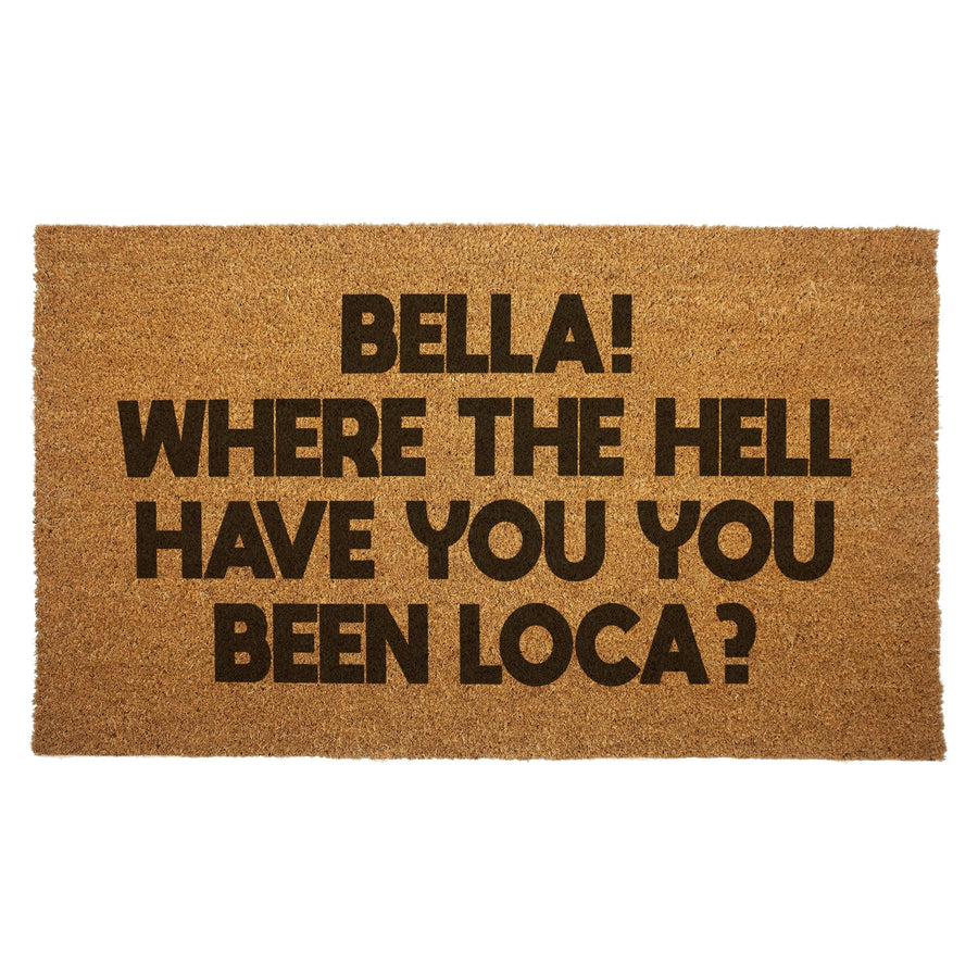 Bella, Where the Hell Have You Been Loca