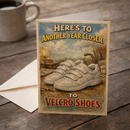 Heres to Another Year Closer to Velcro Shoes Birthday Card