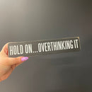Hold On Overthinking It / I Cannot Adult Today Reversible Wooden Desk Plate