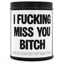 I F--king Miss You B-tch Scented Candle