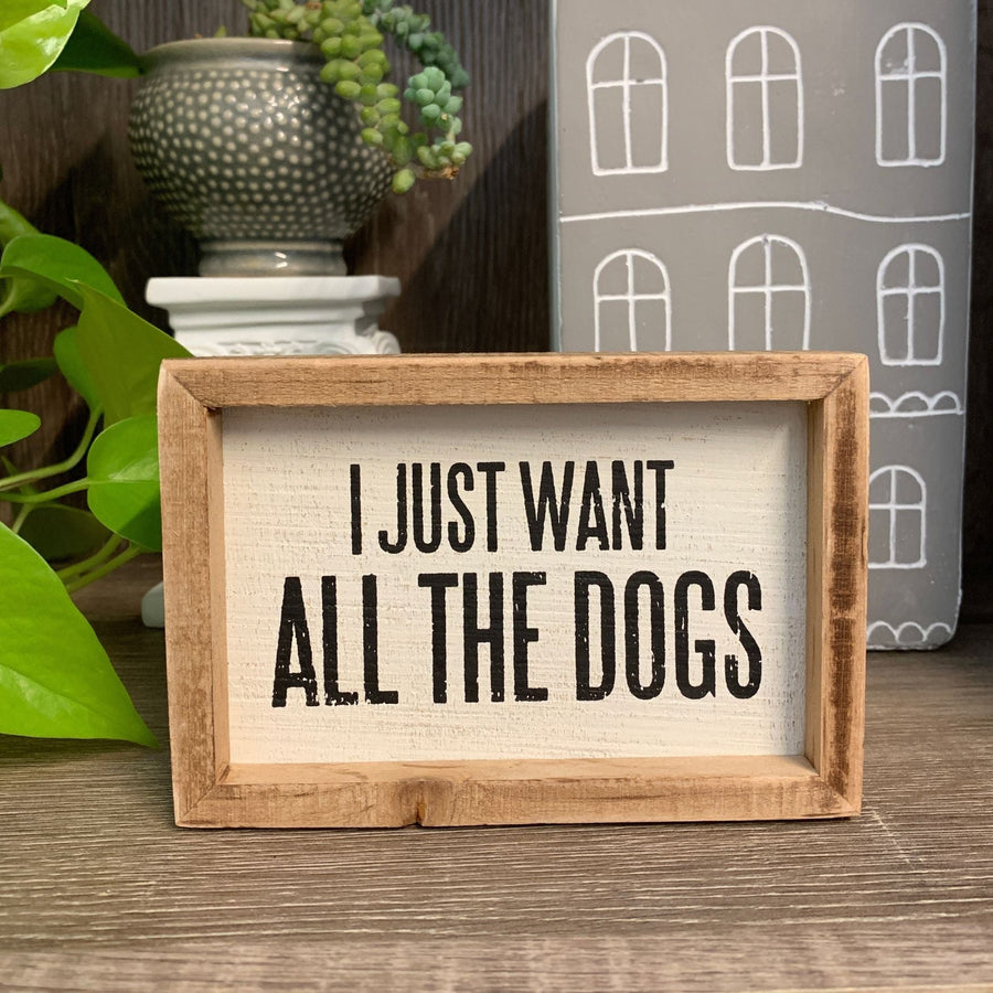 I Just Want All The Dogs Inset Box Sign | Wall Desk Hanging Wood Decor | 5.50