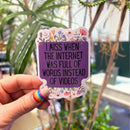 I Miss When The Internet Was Full Of Words Instead Of Videos | Vinyl Die Cut Sticker