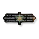 In 200 Million Years Cockroach Archaeologists Will Study Sticker | Vinyl Die Cut Decal