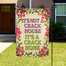 It's A Crack Home Garden Flag
