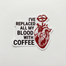 I've Replaced All My Blood With Coffee Vinyl Sticker | Coffee Lover