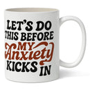 Let's Do This Before My Anxiety Kicks In Mug