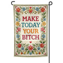 Make Today Your B--ch Garden Flag
