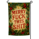 Merry F-ck This Sh-t Garden Flag