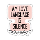 My Love Language Is Silence | Vinyl Die Cut Sticker