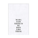 My Mama Said There'd Be Days Like These Thirsty Boy Dish Towel or Burp Cloth | Cotton Flour Sack Kitchen Towel | 30" x 30"