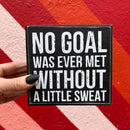No Goal Was Ever Met Without Sweat Wooden Box Sign | 5" x 4.75"
