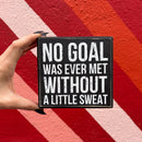 No Goal Was Ever Met Without Sweat Wooden Box Sign | 5" x 4.75"
