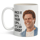Once It Hits Your Lips It's So Good Mug