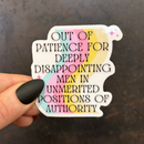 Out Of Patience For Deeply Disappointing Men In Unmerited Positions Of Authority Vinyl Sticker