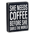 She Needs Coffee Before She Saves The World Wooden Decor Box Sign | 6" x 8"