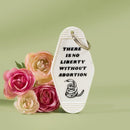 There is No Liberty Without Abortion Snake Keychain