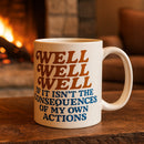 Well Well Well If It Isn't the Consequences Mug