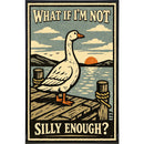 What If I'm Not Silly Enough Print