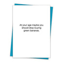 You Should Stop Buying Green Bananas Birthday Greeting Card