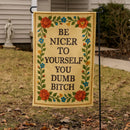 Be Nicer to Yourself You Dumb B-tch Needlepoint Garden Flag