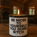 Be Nicer to Yourself You Dumb B-tch Scented Candle