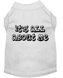 Pet Dog & Cat Shirt Screen Printed, "It's All About Me"