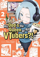My Dad's The Queen Of All VTubers?! Vol 2