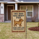 The Dog Has Been Fed Garden Flag