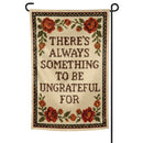 There's Always Something to Be Ungrateful For Garden Flag