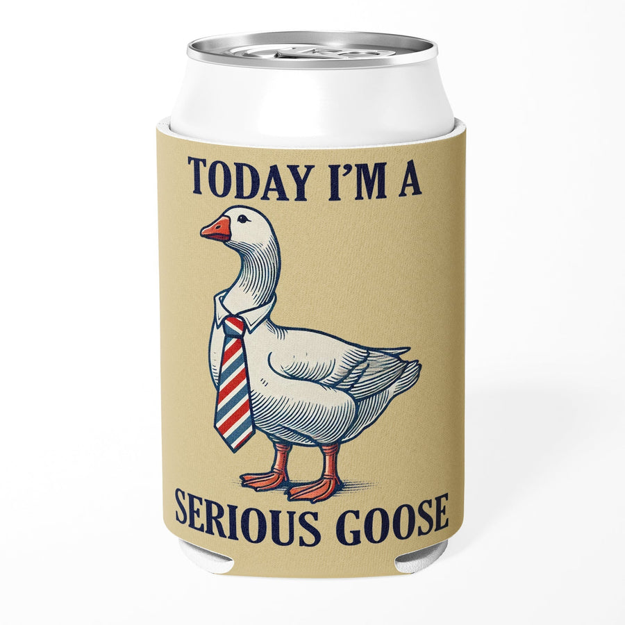 Today I'm a Serious Goose Can Cooler