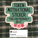Token Motivational Sticker: "You Can Probably Do It" | Vinyl Die Cut Sticker