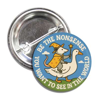 Be the Nonsense You Want to See In the World Button