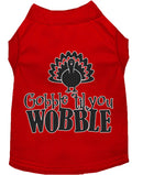 Pet Dog & Cat Shirt Screen Printed, "Gobble Til Ya Wobble"