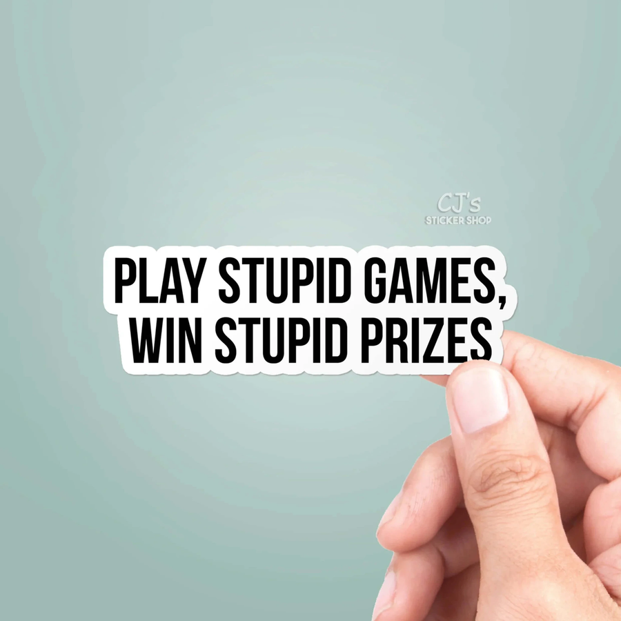Play Stupid Games Win Stupid Prizes Sticker Vinyl Decal: 5