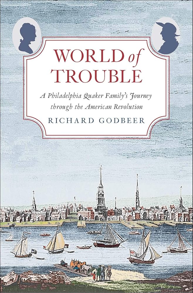 World of Trouble: A Philadelphia Quaker Family??ç?ûs Journey through the American Revolution (The Lewis Walpole Series in Eighteenth-Century Culture and History)