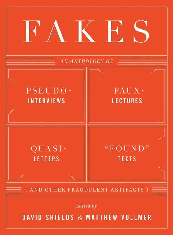 Fakes: An Anthology of Pseudo-Interviews, Faux-Lectures, Quasi-Letters, 