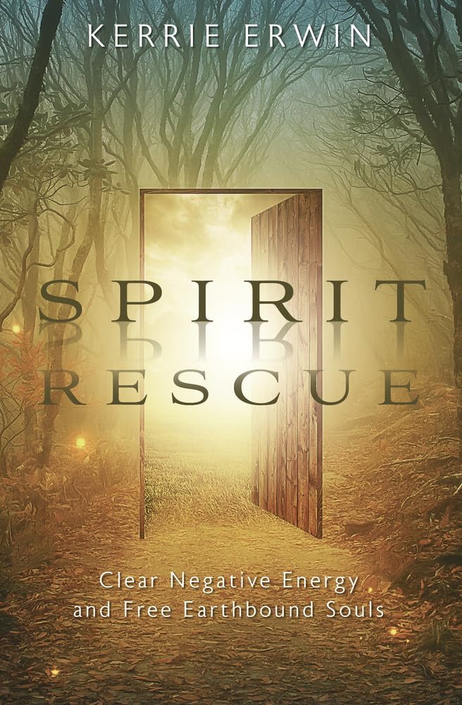Spirit Rescue: Clear Negative Energy and Free Earthbound Souls