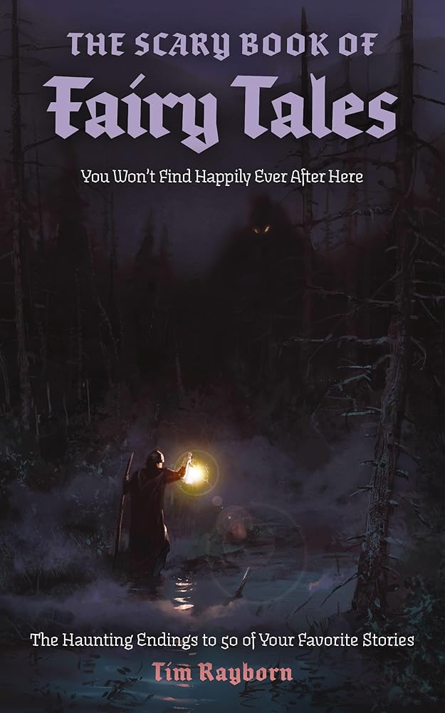 The Scary Book of Fairy Tales: The Haunting Endings to 50 of Your Favorite Stories