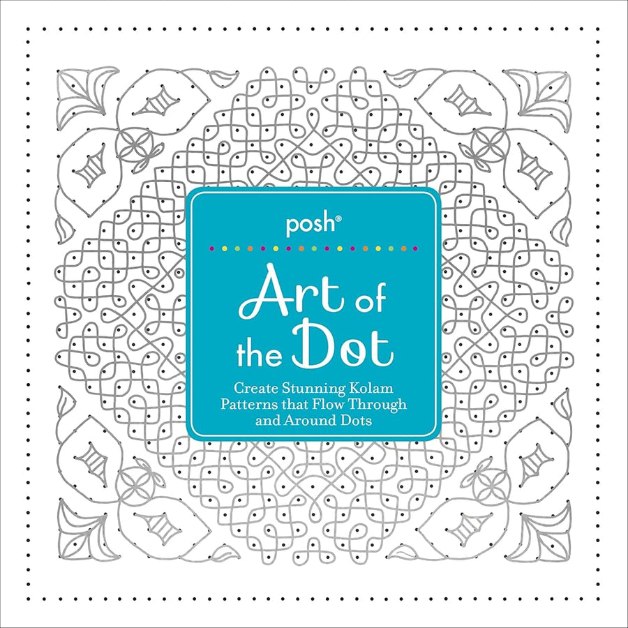 Posh Art of the Dot: Create Stunning Kolam Patterns that Flow Through and Around Dots