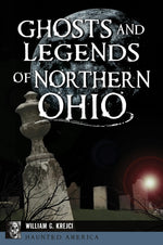 Ghosts and Legends of Northern Ohio