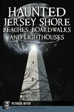 Haunted Jersey Shore Beaches, Boardwalks and Lighthouses