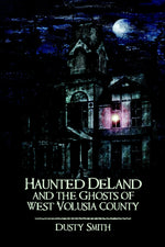 Haunted DeLand and the Ghosts of West Volusia County