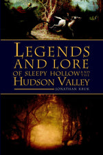 Legends and Lore of Sleepy Hollow and the Hudson Valley