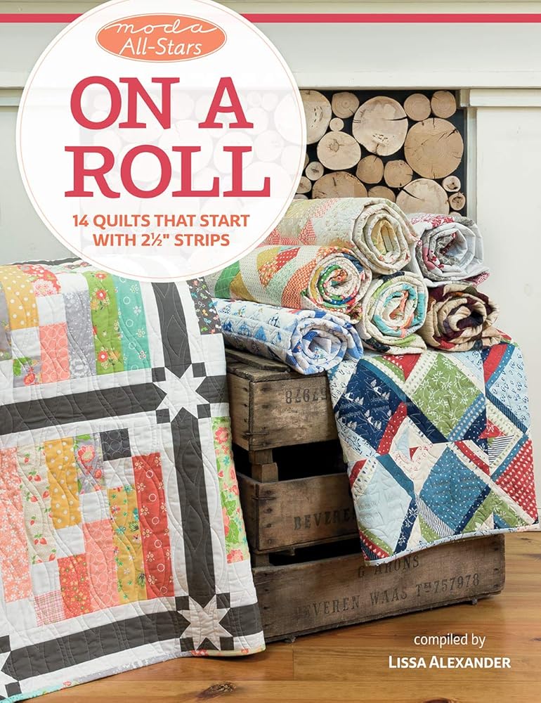 Moda All-Stars - On a Roll: 14 Quilts That Start with 2 1/2