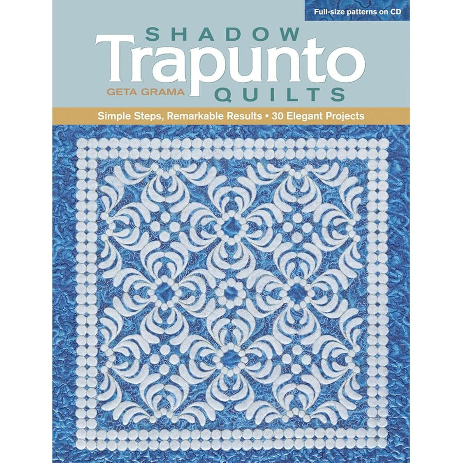 Shadow Trapunto Quilts: Simple Steps, Remarkable Results, 30 Elegant Projects