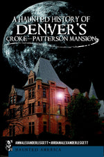 A Haunted History of Denver's Croke-Patterson Mansion